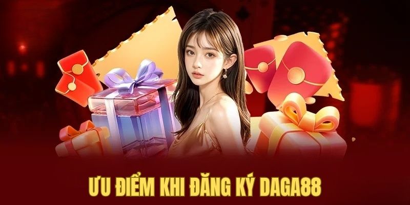 Ưu điểm khi người chơi đăng ký daga88